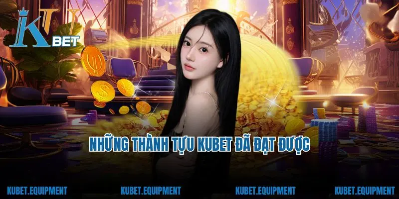 Những thành tựu Kubet đã đạt được